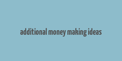 additional money making ideas