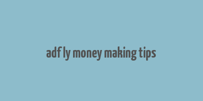 adf ly money making tips