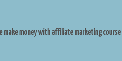 affiliate empire make money with affiliate marketing course free download