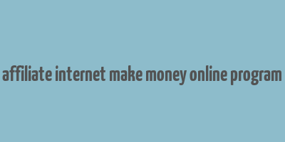 affiliate internet make money online program