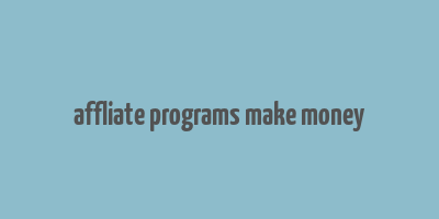 affliate programs make money