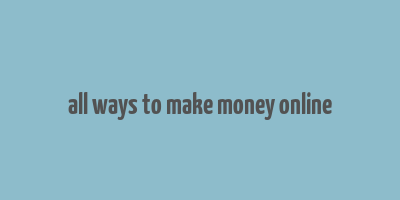 all ways to make money online