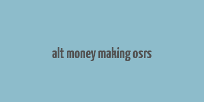 alt money making osrs