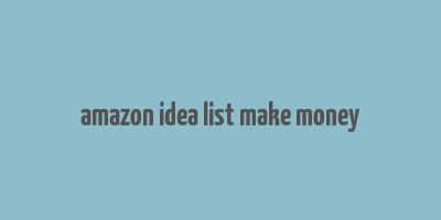 amazon idea list make money