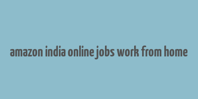 amazon india online jobs work from home