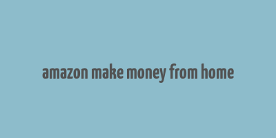 amazon make money from home