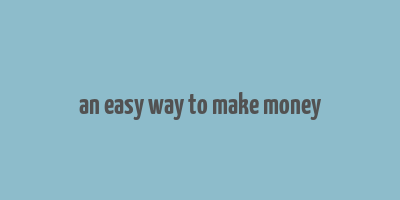 an easy way to make money