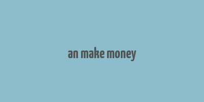 an make money