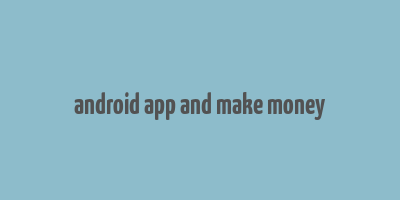 android app and make money