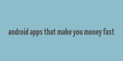 android apps that make you money fast