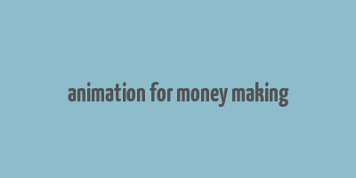 animation for money making