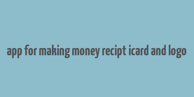 app for making money recipt icard and logo