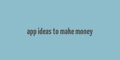 app ideas to make money