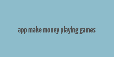 app make money playing games