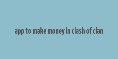 app to make money in clash of clan