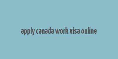 apply canada work visa online