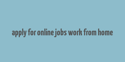 apply for online jobs work from home