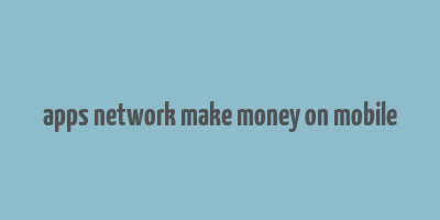 apps network make money on mobile