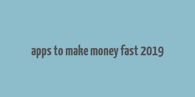 apps to make money fast 2019