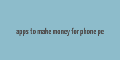 apps to make money for phone pe