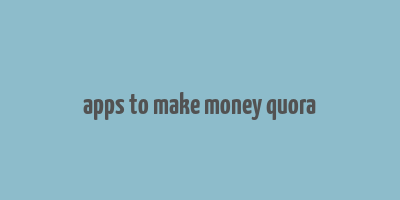 apps to make money quora