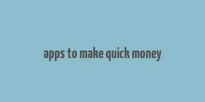 apps to make quick money