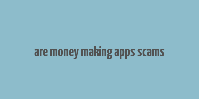 are money making apps scams