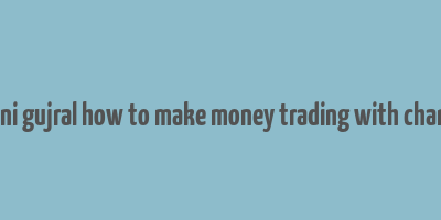 ashwani gujral how to make money trading with charts pdf