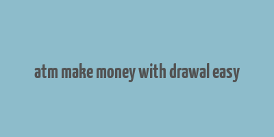 atm make money with drawal easy