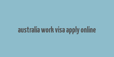 australia work visa apply online