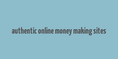 authentic online money making sites