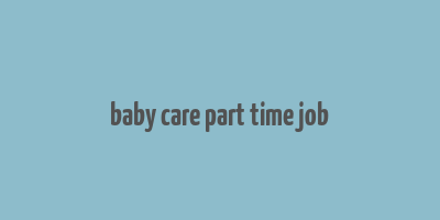 baby care part time job