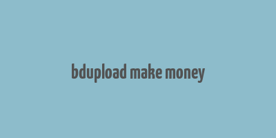 bdupload make money