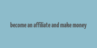 become an affiliate and make money