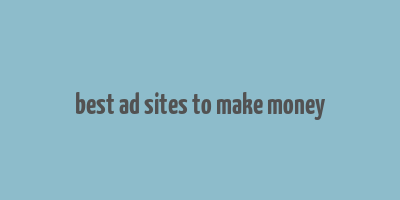 best ad sites to make money