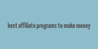 best affiliate programs to make money