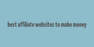 best affiliate websites to make money