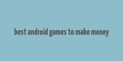 best android games to make money