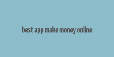 best app make money online