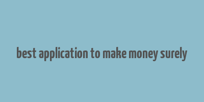 best application to make money surely