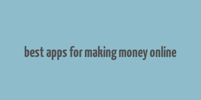 best apps for making money online