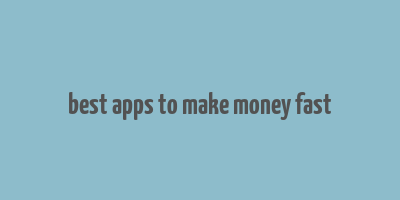 best apps to make money fast