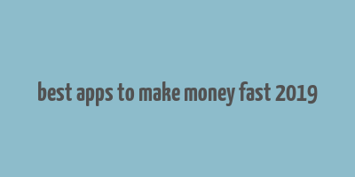 best apps to make money fast 2019