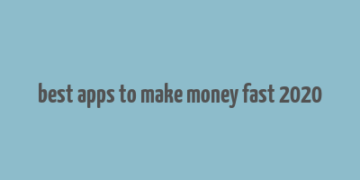 best apps to make money fast 2020