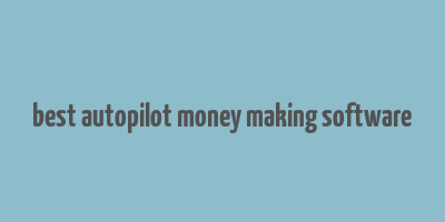 best autopilot money making software