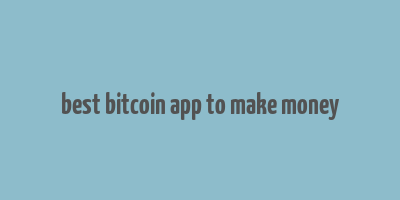 best bitcoin app to make money