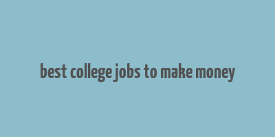 best college jobs to make money