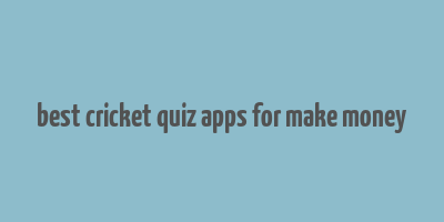 best cricket quiz apps for make money