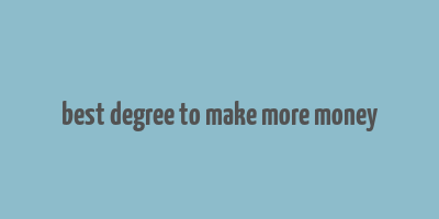 best degree to make more money