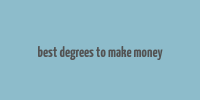 best degrees to make money